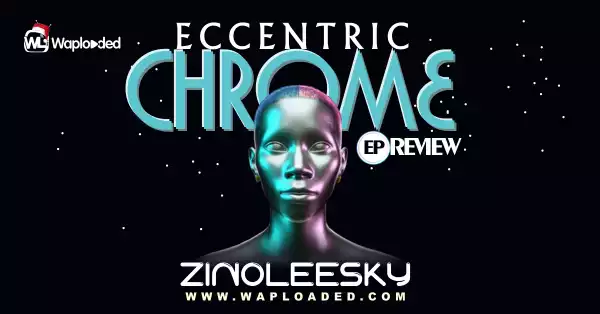 EP REVIEW: Zinoleesky - "Chrome Eccentric"