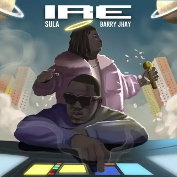 Sula ft. Barry Jhay – Ire