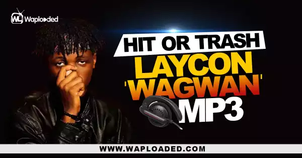 HIT or TRASH: Laycon - "Wagwan" MP3