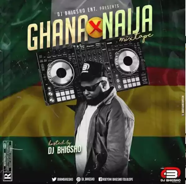 DJ Bhig Sho – Ghana x Naija Mix