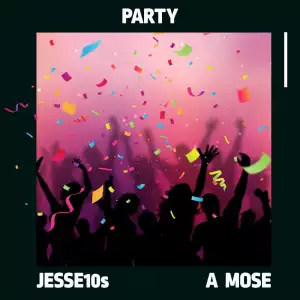 Jesse10s – Party ft. A Mose