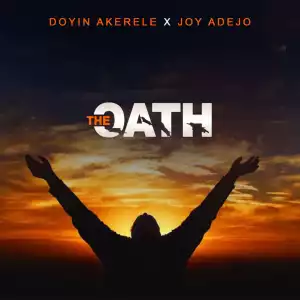 Doyin Akerele – The Oath Feat Joy Adejo