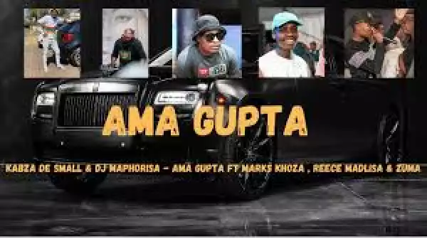 Kabza De Small & DJ Maphorisa – AMA GUPTA Ft. Marks Khoza, Reece Madlisa & Zuma