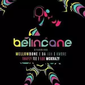 MellowBone & Da Ish – Belincane ft. Kmore, Thapzy Tee & Lee Mckrazy