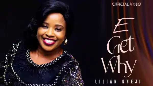 Lilian Nneji – E Get Why (Video)