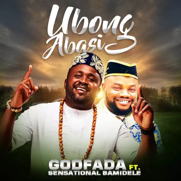 Godfada – Ubong Abasi (God’s Glory) ft. Sensational Bamidele