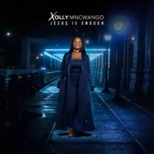 Xolly Mncwango – Jesus Is Enough (Album)