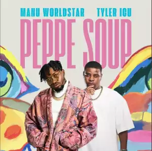 Manu Worldstar Ft. Tyler Icu – Peppe Soup