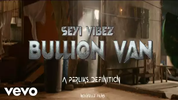 Seyi Vibez – Bullion Van (Video)