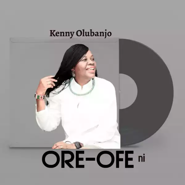Kenny Olubanjo – ORE-OFE NI