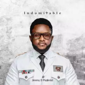 Jimmy D Psalmist – Indomitable (Album)