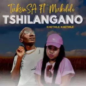 TuksinSA – Tshilangano (Khethile Khethile) ft Mukololo