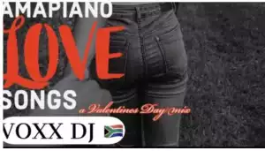 VOXX DJ – AMAPIANO LOVE SONGS Valentines Day Amapiano Mix 12 FEB 2020