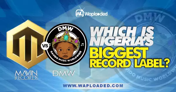 Mavin Records VS DMW, Which Is Nigeria