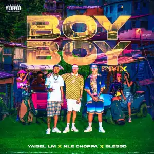 Yaisel LM Ft. Blessd & NLE Choppa – Boy Boy (Remix)
