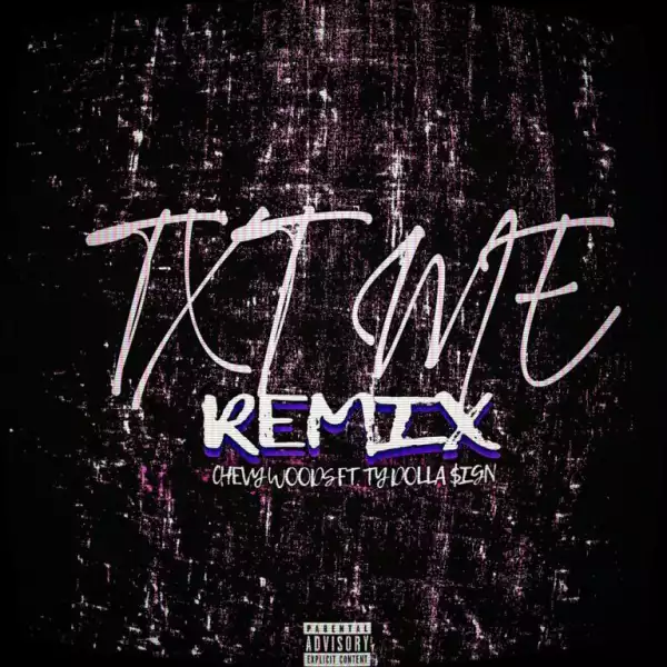 Chevy Woods Ft. Ty Dolla $ign – TXT Me (Remix)