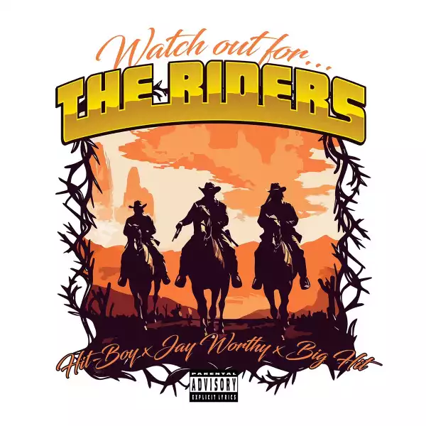 Hit-Boy Ft. Jay Worthy & Big Hit – Watch Out For The Riders