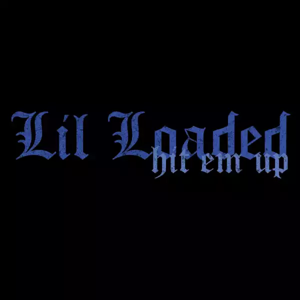 Lil Loaded - Hit Em Up
