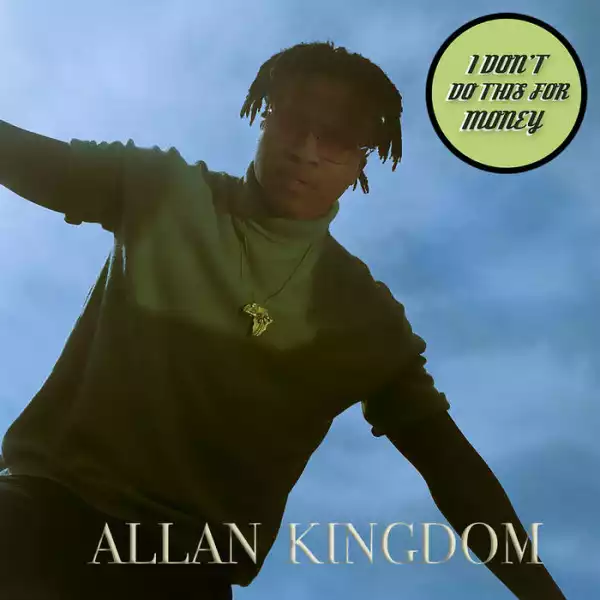 Allan Kingdom - I Dont Do This For Money (EP)