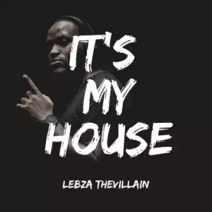 Lebza TheVillain – It’s My House (EP)