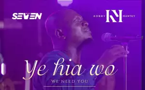 Kobby Mantey – Ye Hia Wo (We Need You)
