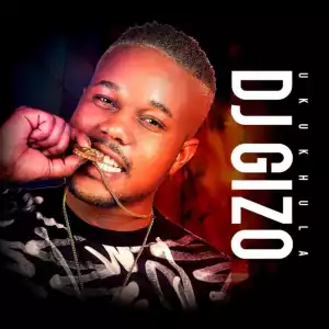 Dj Gizo – Ukukhula (Album)