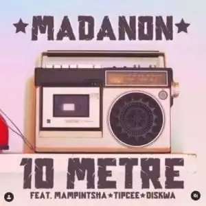 Madanon – 10 Metre Ft. Mampintsha, Tipcee & Diskwa