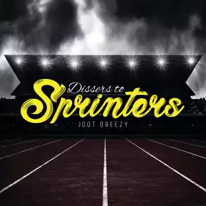 Jdot Breezy – Dissers To Sprinters