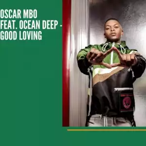 Oscar Mbo – Good Loving Ft. Ocean Deep