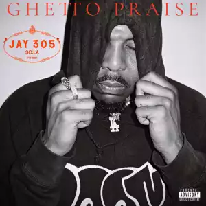 Jay 305 - Ghetto Praise ft. BJ The Chicago Kid
