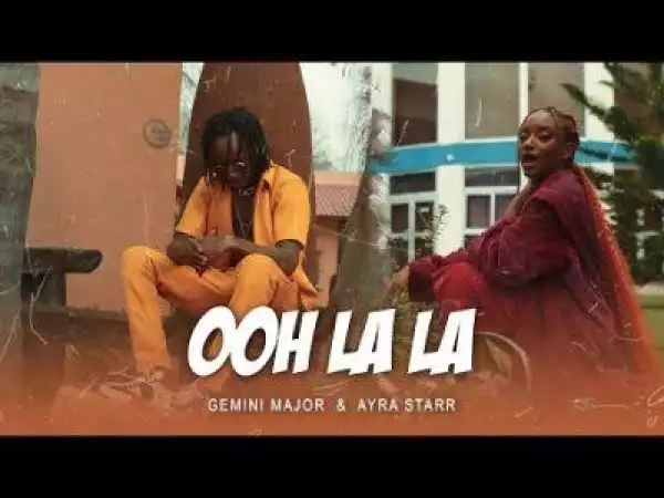 Gemini Major & Ayra Starr – Ooh Lala (Video)