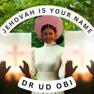 Dr UD Obi – Jehovah is Your Name
