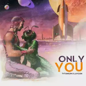Tytanium – Only You ft. Laycon