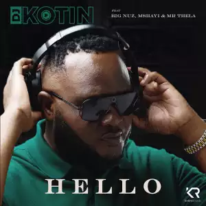DJ Kotin Ft. Big Nuz, Mshayi & Mr Thela – Hello