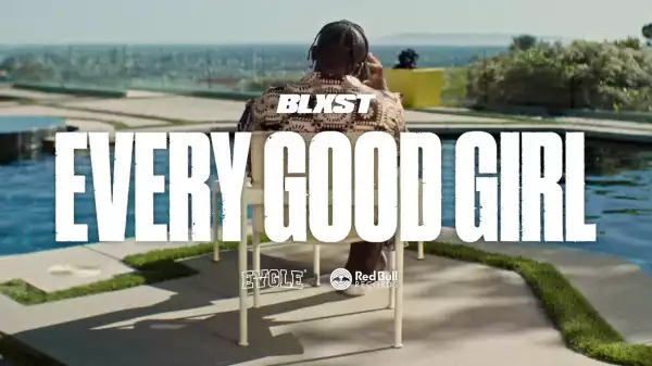 Blxst - Every Good Girl (Video)
