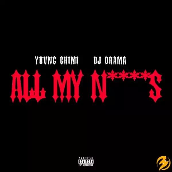 YOVNGCHIMI – All My N****s Ft. DJ Drama