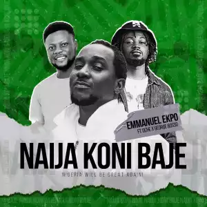 Emmanuel Ekpo – Naija Koni Baje ft. Oche & George Bosso