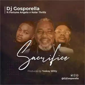 DJ Gosporella – Sacrifice ft. Fortune Angelo & Kelar Thrillz