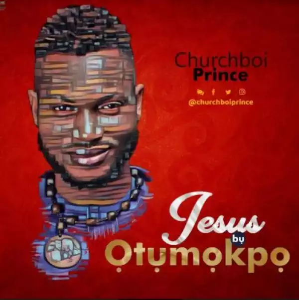Churchboi Prince – Jesus Bu Otumokpo