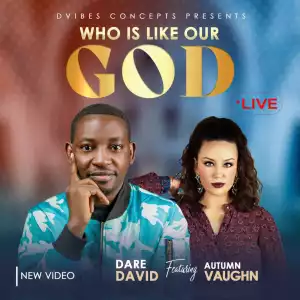 Dare David – Who Is Like Our God ft. Autumn Vaughn