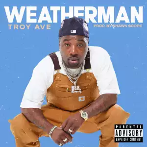 Troy Ave – The Weatherman