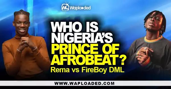 Rema VS Fireboy DML, Who Is Nigeria
