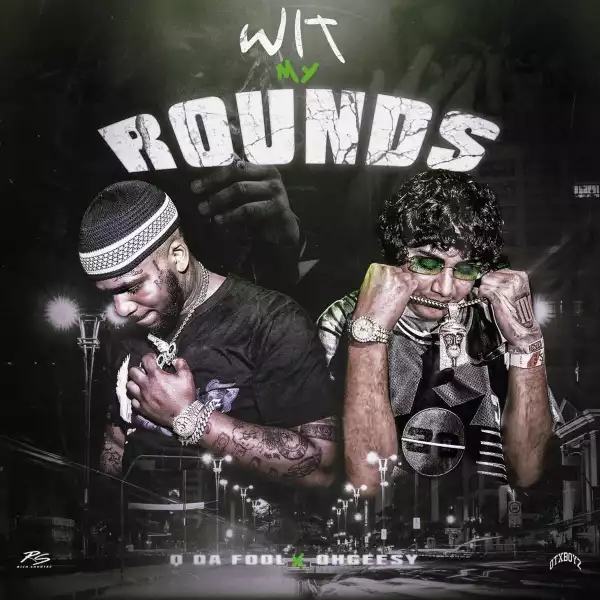 Q Da Fool Ft. Ohgeesy – Wit My Rounds