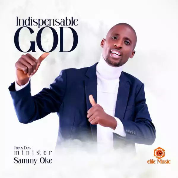 Sammy Oke – Indispensable God