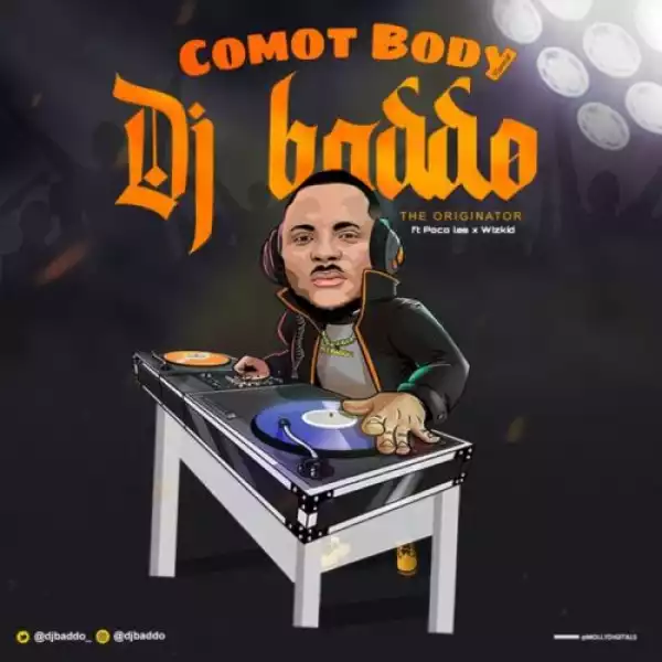DJ Baddo x Poco Lee x Wizkid – Comot Body (Remix)