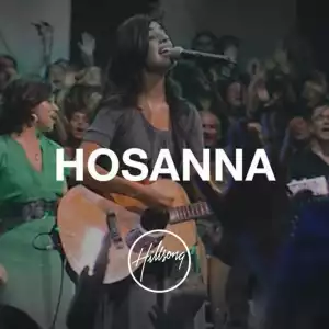 Hillsong Worship – Hosanna / For Those Who Are To Come + Lyrics