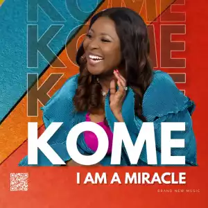 Kome – I Am A Miracle