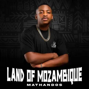 Mathandos – Land Of Mozambique ft Major League DJz
