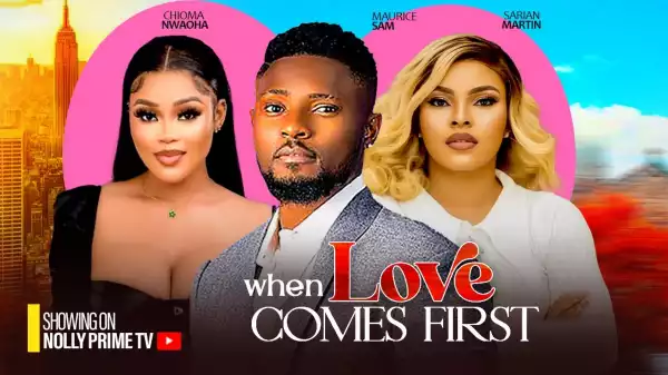 When Love Comes First (2024 Nollywood Movie)