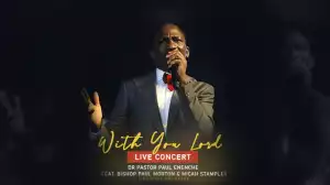 Dr Paul Enenche – With You Lord ft. Bishop Morton Micah Stampley